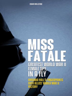 cover image of Miss Fatale--Greatest World War II Female Spy, In a Fly